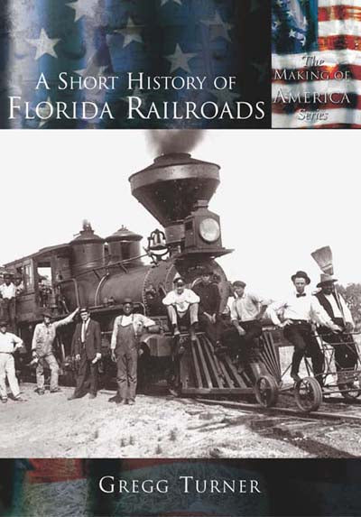 Florida Railroads, A Short History by Greg Turner