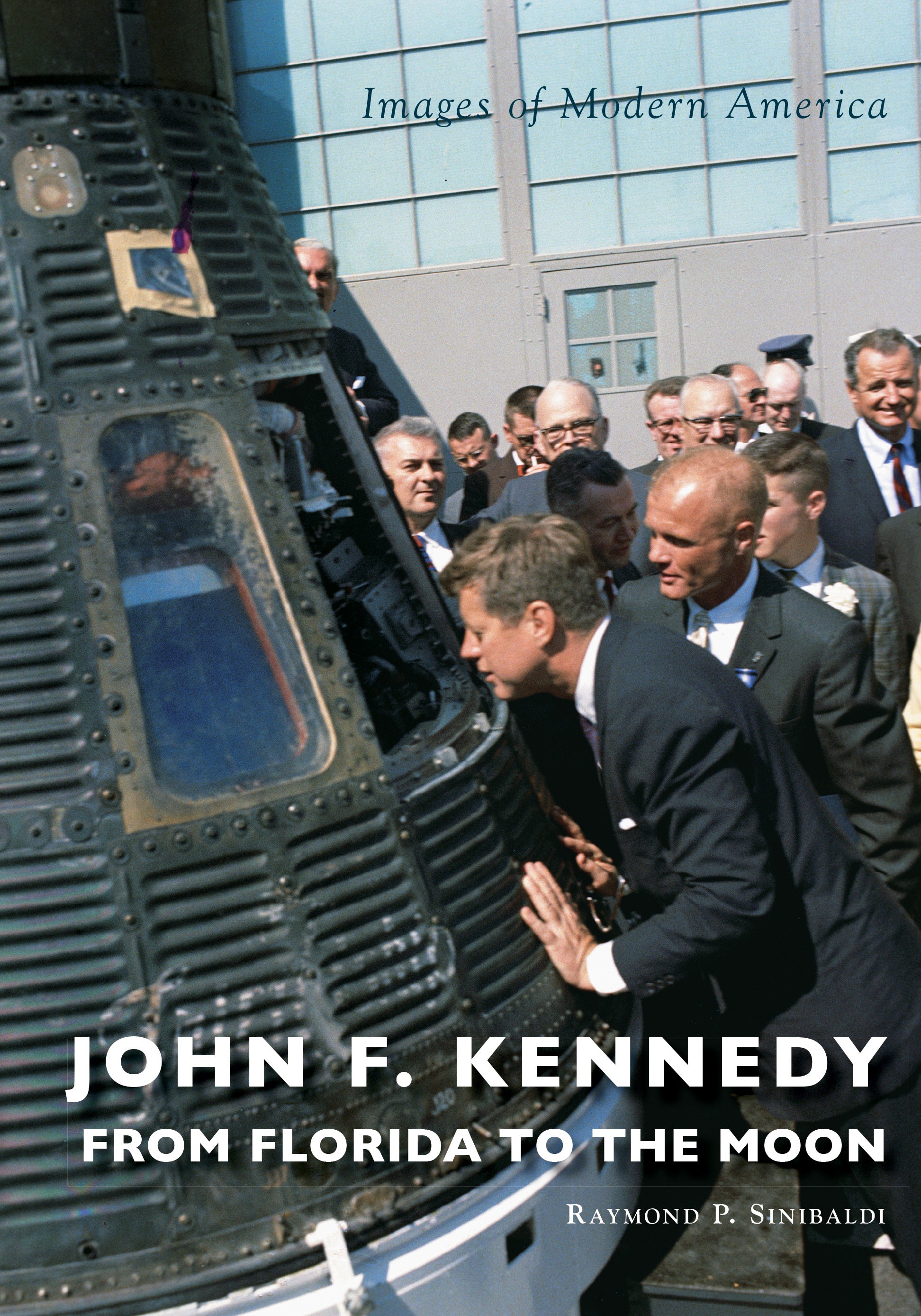 JFK From Florida to the Moon by Raymond Sinibaldi